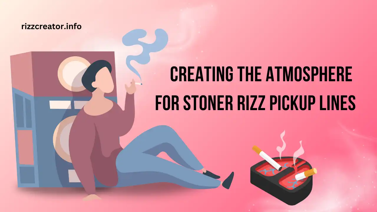 Creating the Atmosphere For Stoner Rizz Pickup Lines