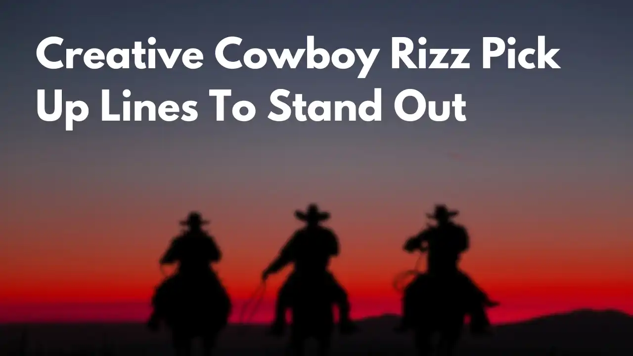 Creative Cowboy Rizz Pick Up Lines To Stand Out