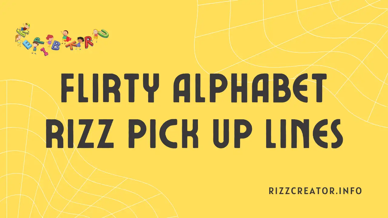 Flirty Alphabet Rizz Pick Up Lines For Playful Banter