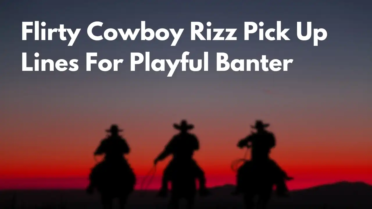 Flirty Cowboy Rizz Pick Up Lines For Playful Banter