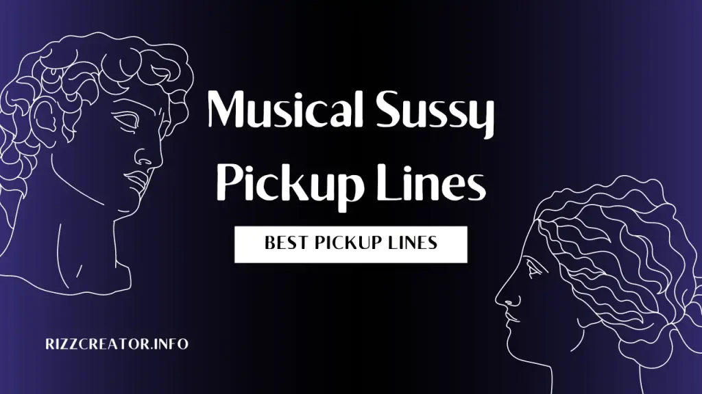 Musical Sussy Pickup Lines