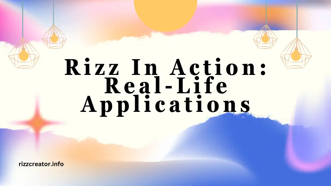 Rizz In Action Real-Life Applications