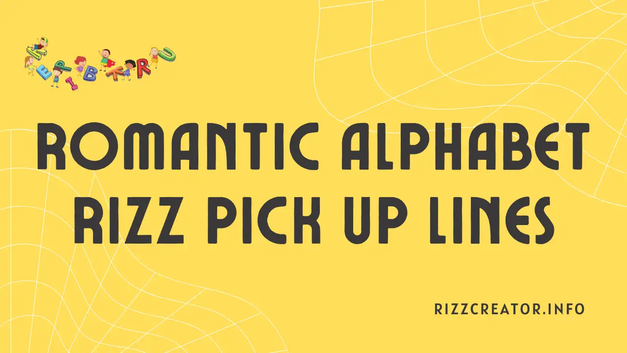 Romantic Alphabet Rizz Pick Up Lines For That Special Someone