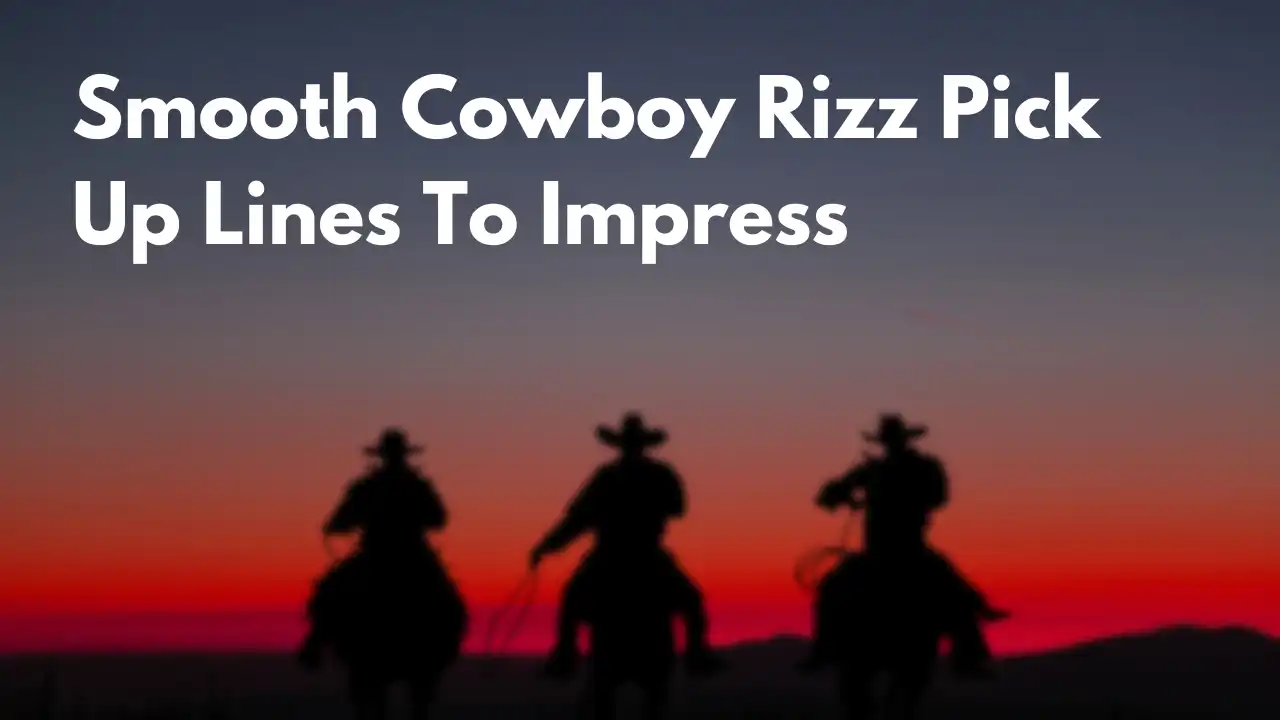 Smooth Cowboy Rizz Pick Up Lines To Impress