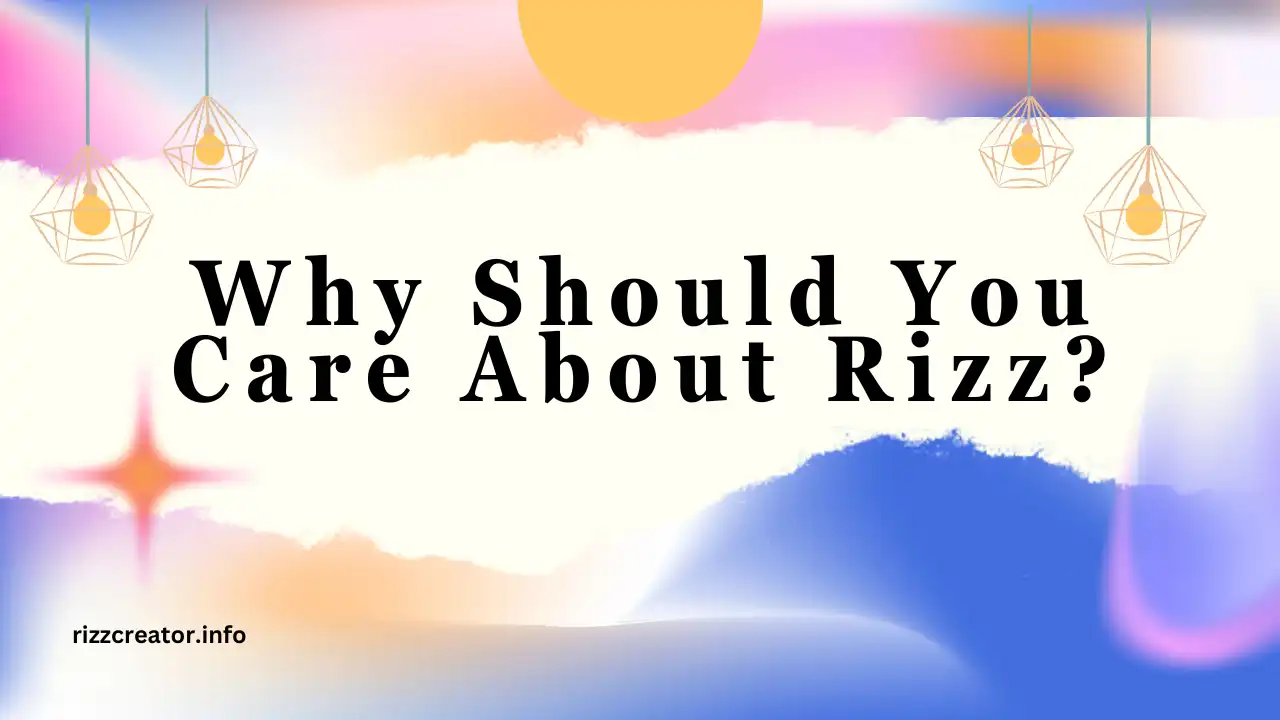 Why Should You Care About Rizz